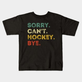 Sorry Can't Hockey Bye Hockey Player Coach Team Kids T-Shirt